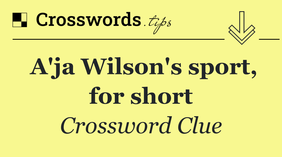 A'ja Wilson's sport, for short