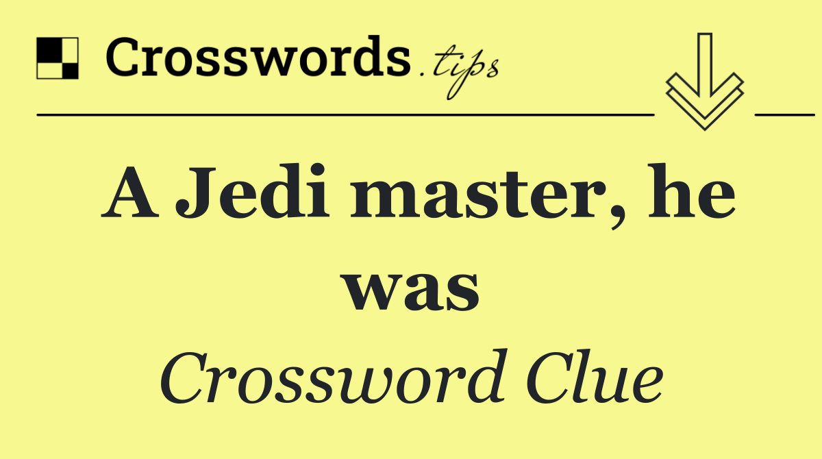 A Jedi master, he was