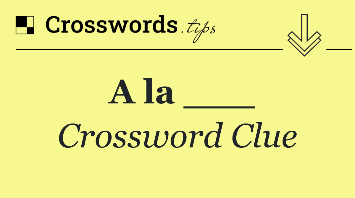 A la ___