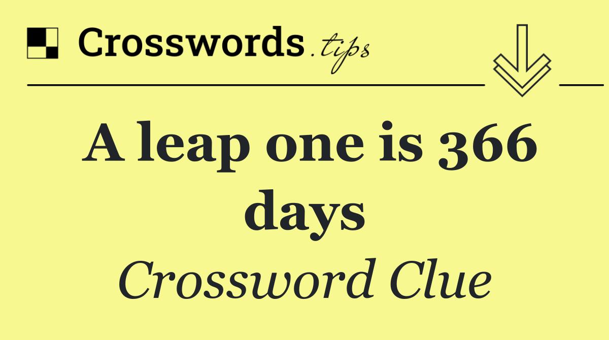 A leap one is 366 days