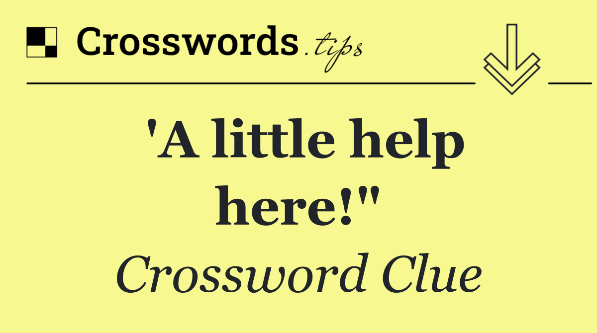 "A little help here?"