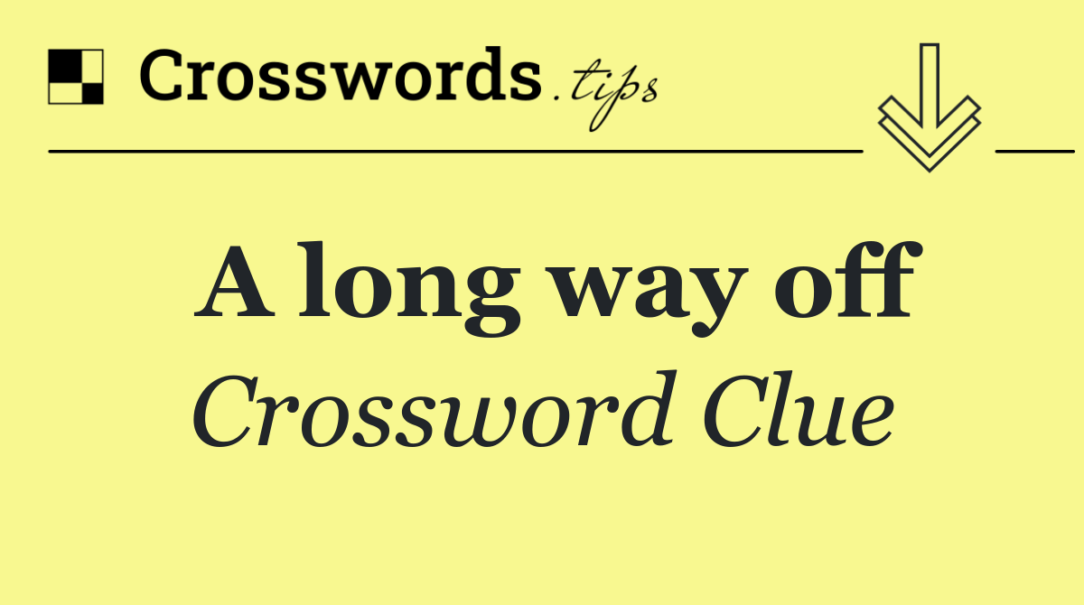 A long way off