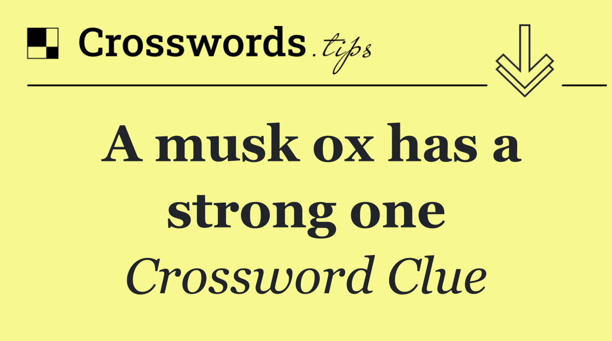 A musk ox has a strong one