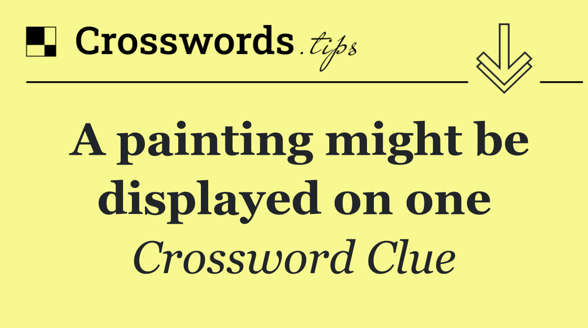 A painting might be displayed on one
