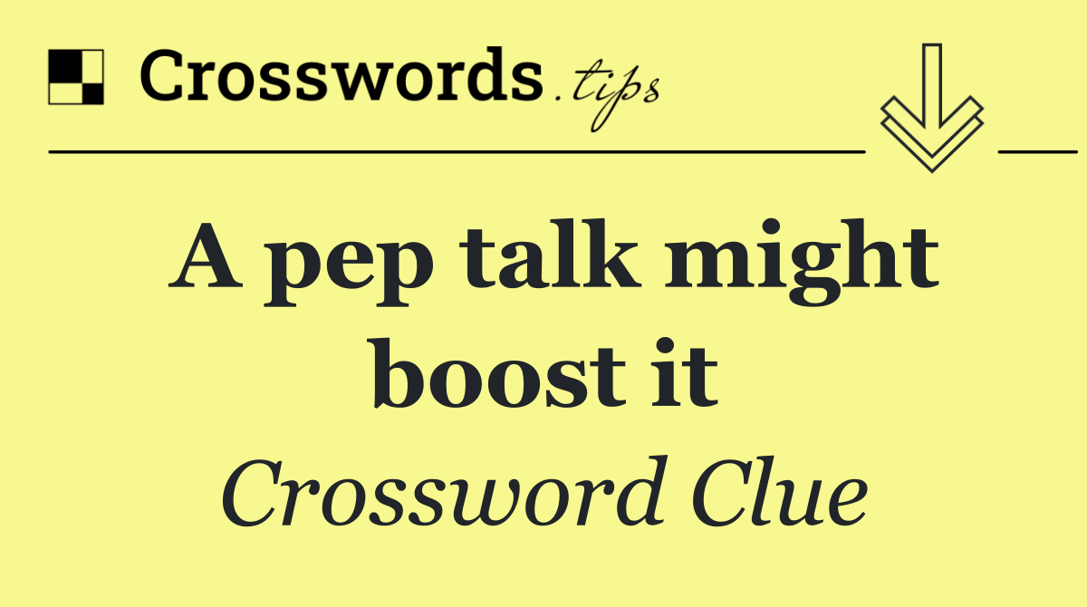 A pep talk might boost it