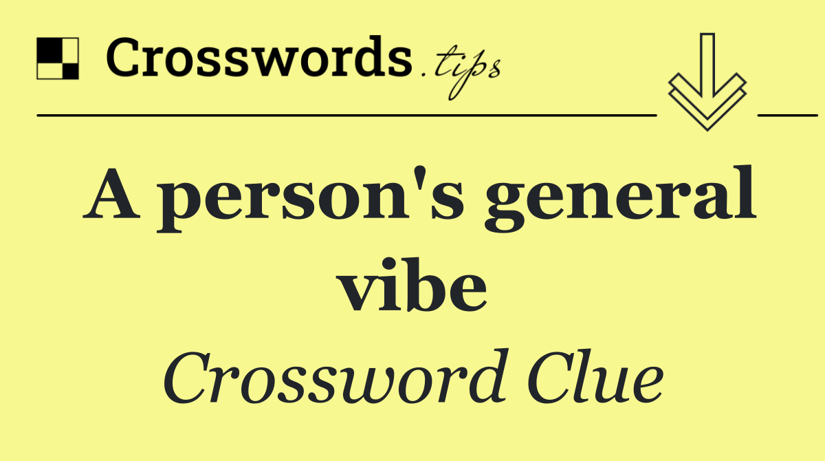 A person's general vibe