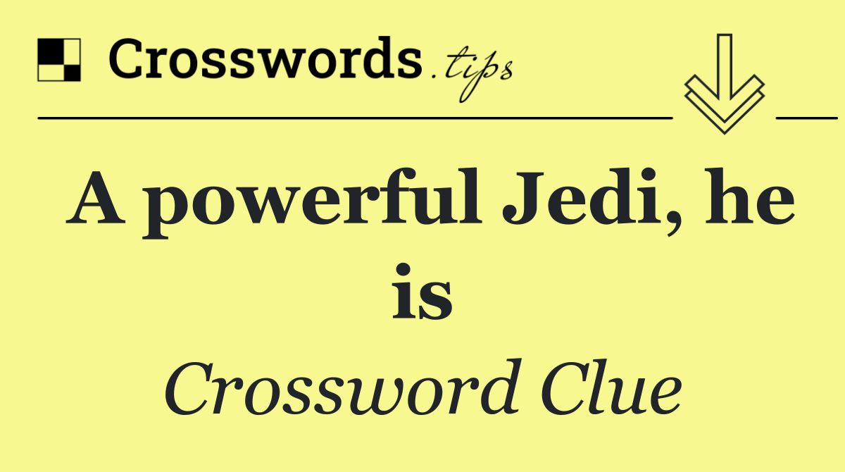 A powerful Jedi, he is