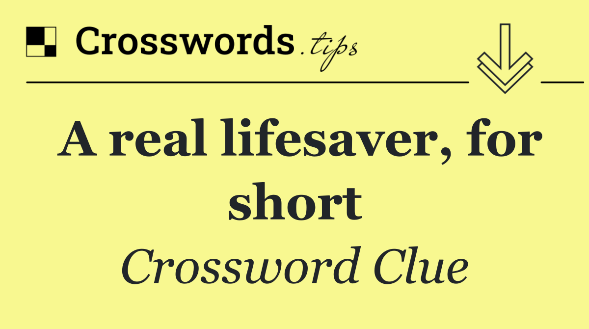 A real lifesaver, for short