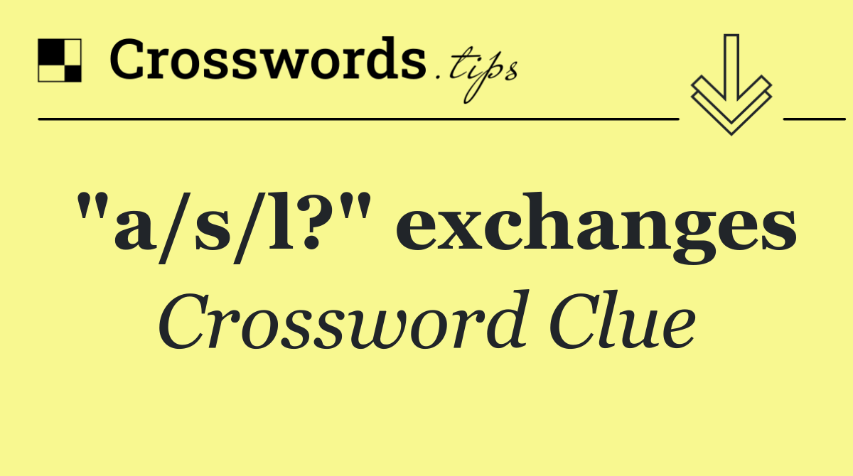 "a/s/l?" exchanges