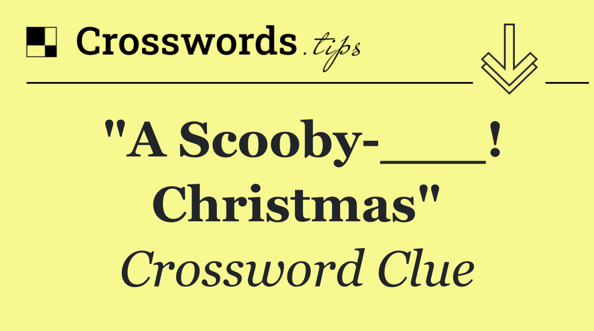 "A Scooby ___! Christmas"