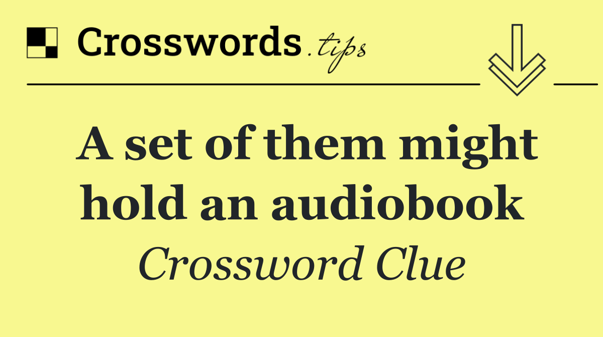 A set of them might hold an audiobook