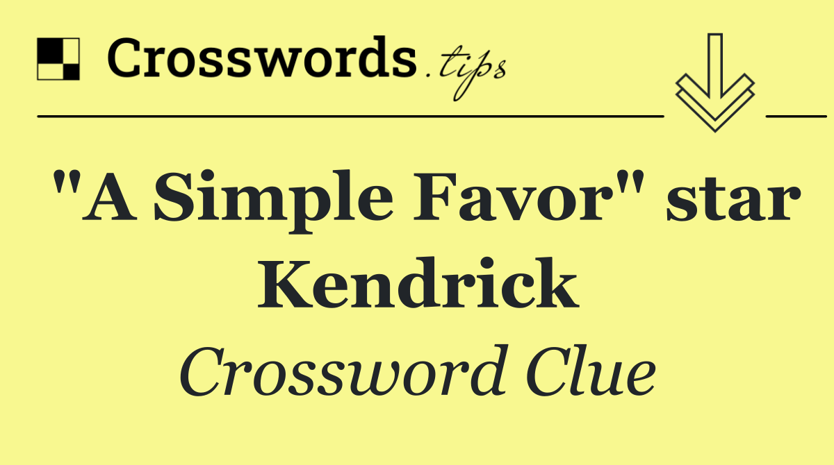 "A Simple Favor" star Kendrick