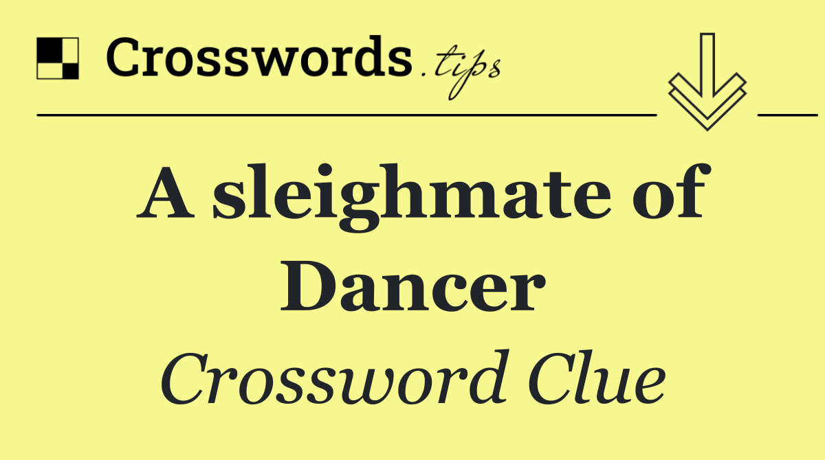 A sleighmate of Dancer