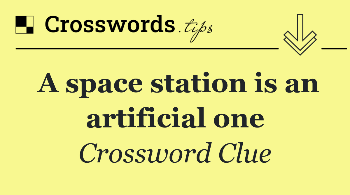 A space station is an artificial one
