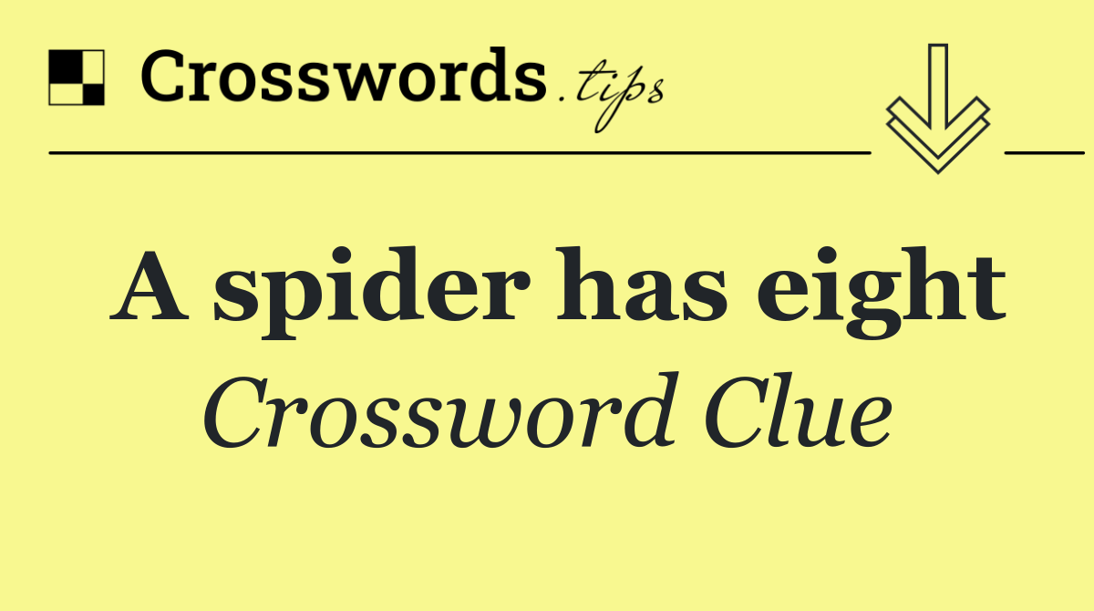 A spider has eight