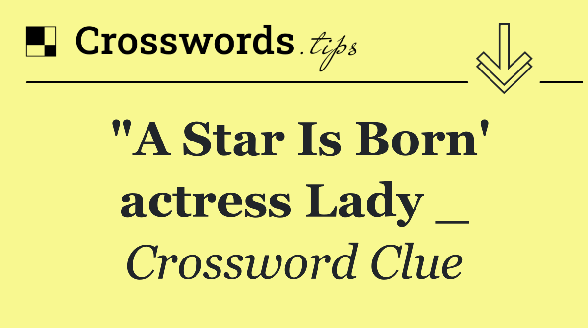 "A Star Is Born' actress Lady _