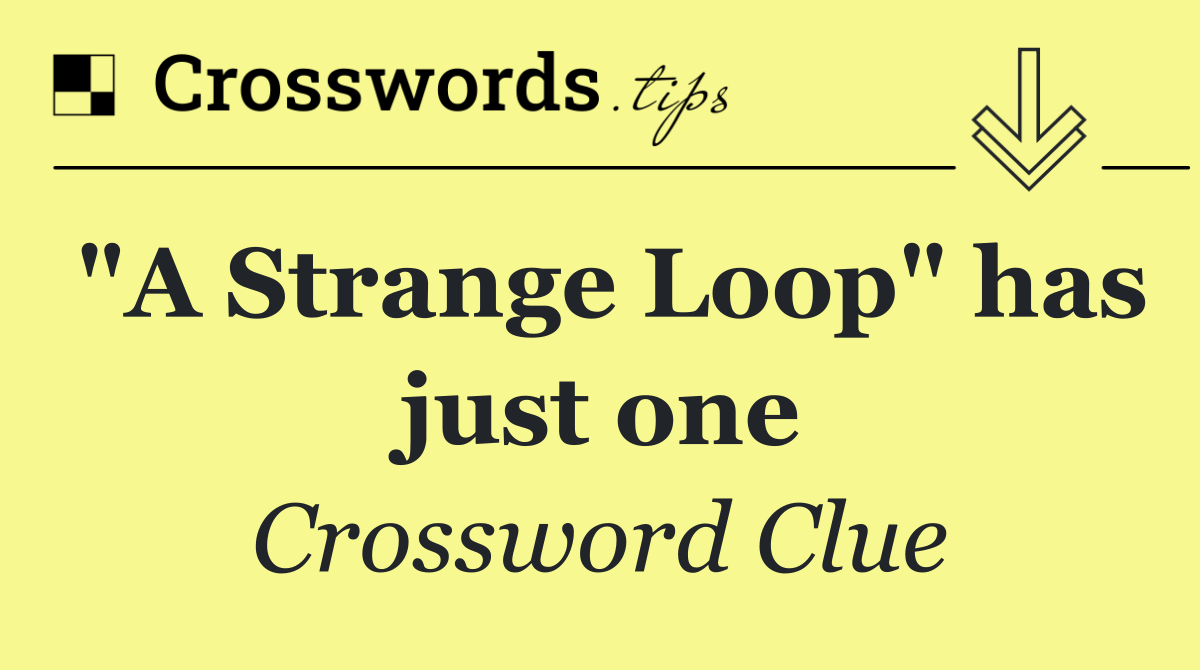 "A Strange Loop" has just one