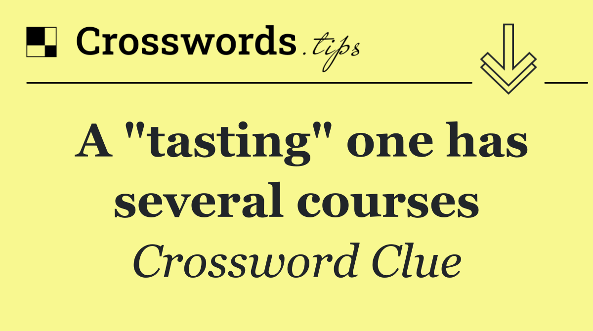 A "tasting" one has several courses
