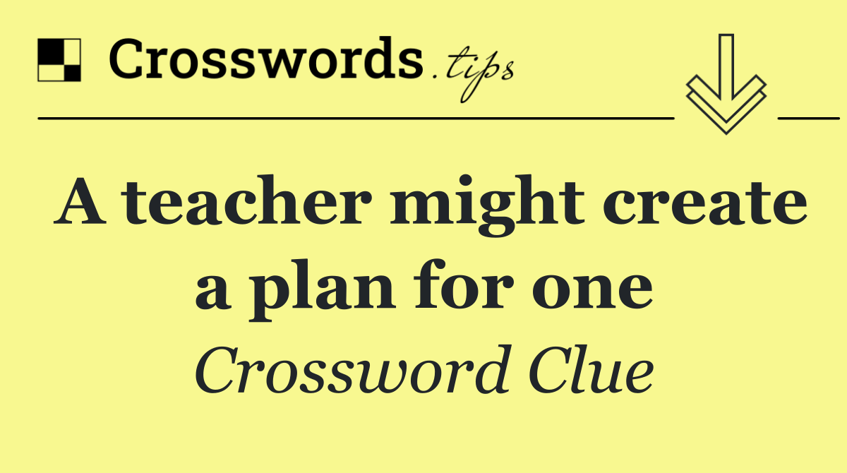 A teacher might create a plan for one