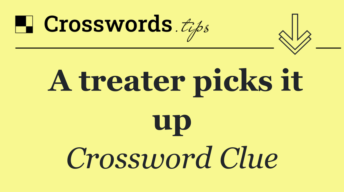 A treater picks it up