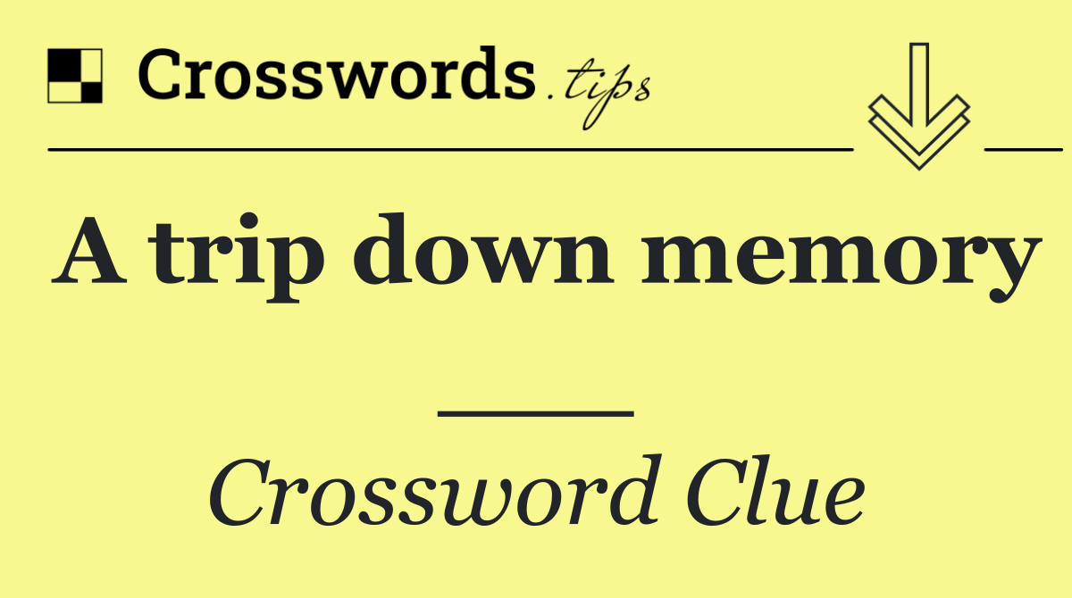 A trip down memory ___