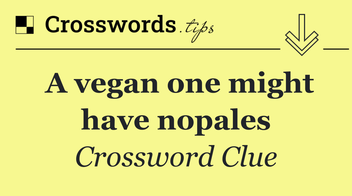 A vegan one might have nopales