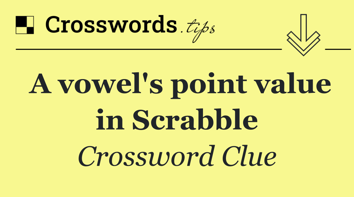 A vowel's point value in Scrabble