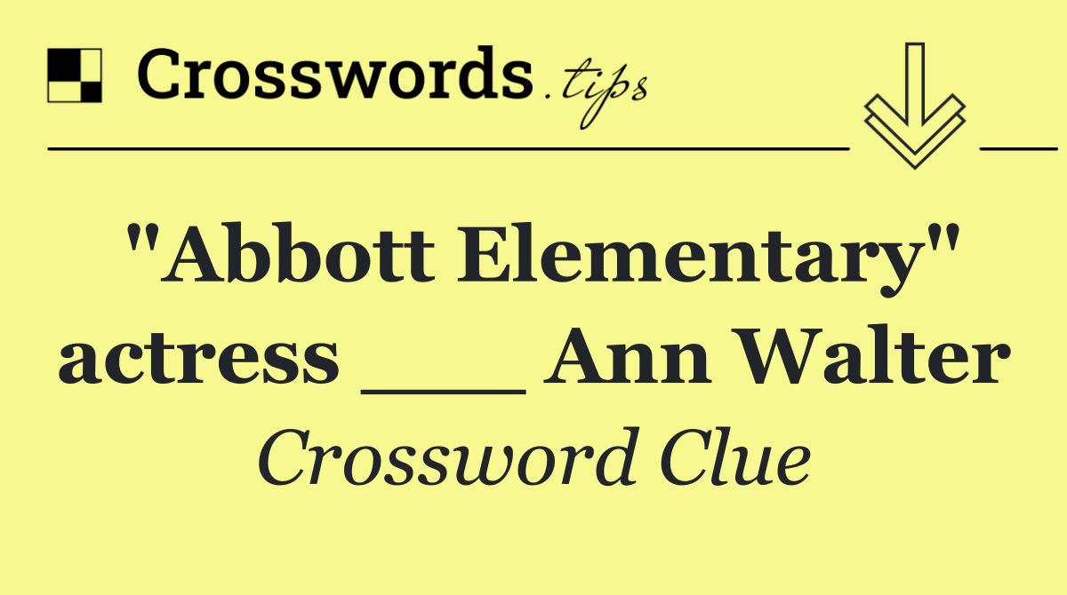 "Abbott Elementary" actress ___ Ann Walter