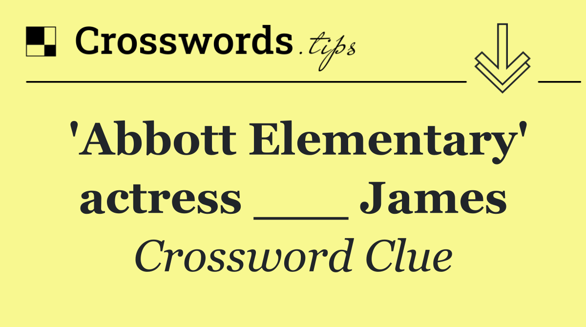 'Abbott Elementary' actress ___ James