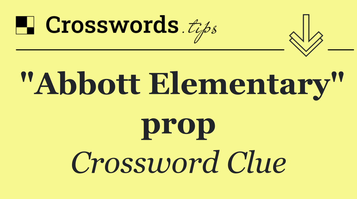 "Abbott Elementary" prop