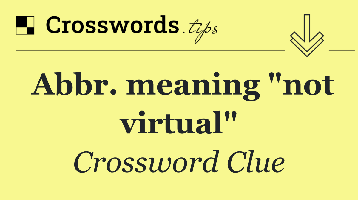 Abbr. meaning "not virtual"