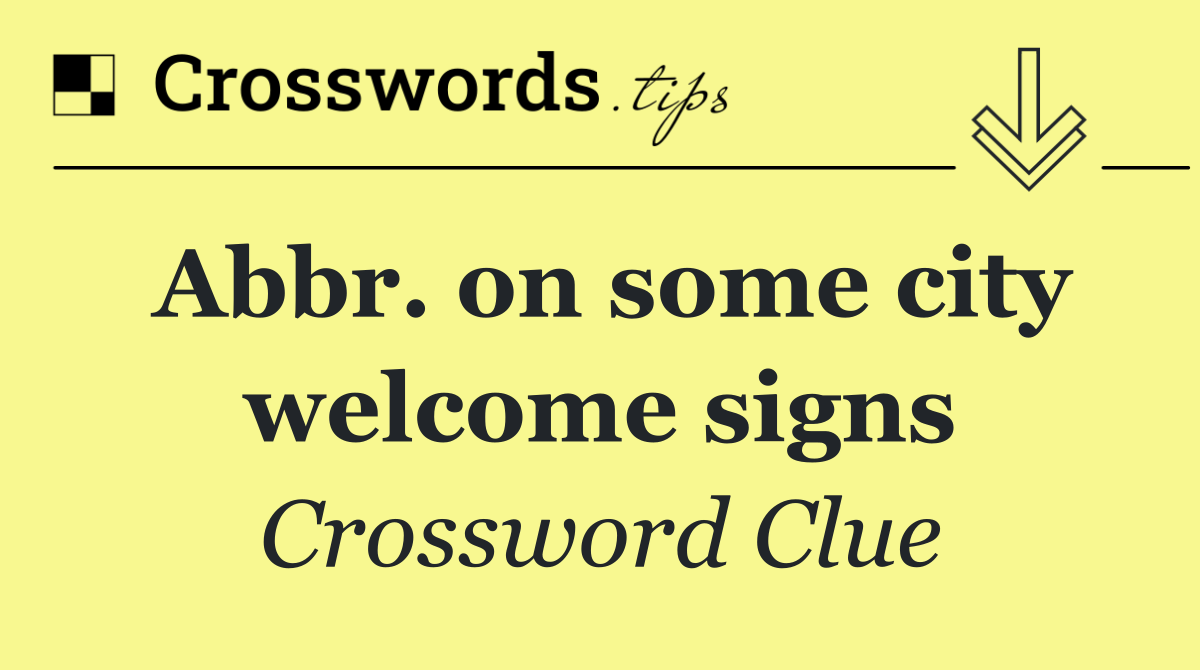 Abbr. on some city welcome signs