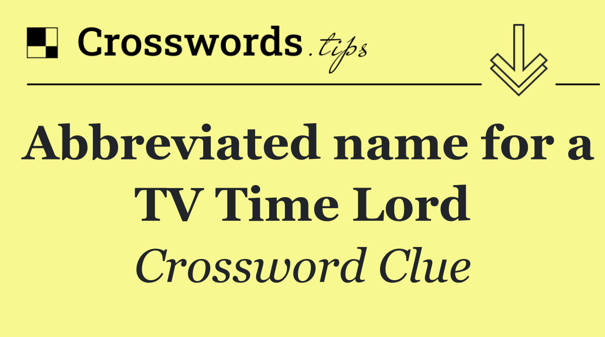 Abbreviated name for a TV Time Lord