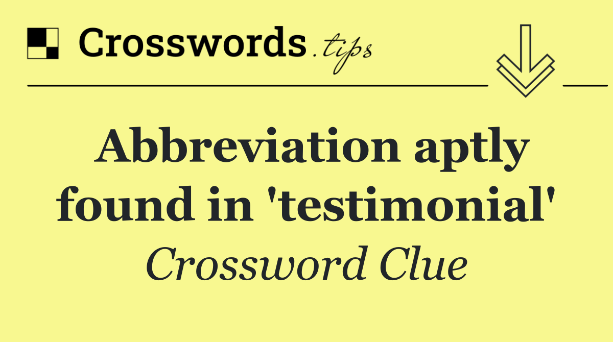 Abbreviation aptly found in 'testimonial'