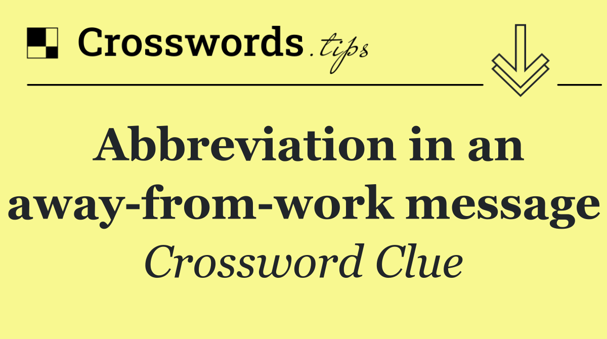 Abbreviation in an away from work message