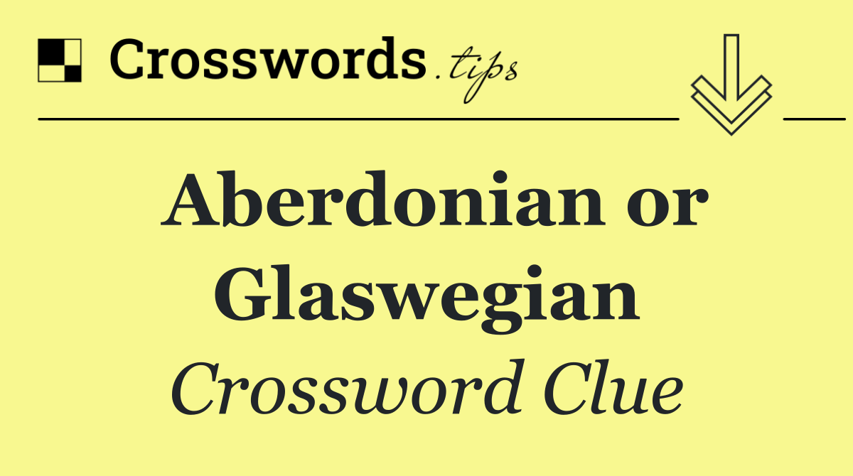 Aberdonian or Glaswegian