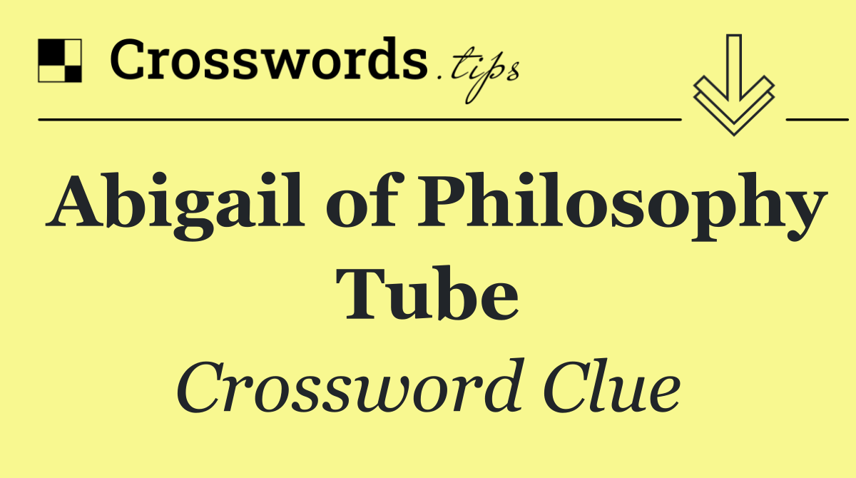 Abigail of Philosophy Tube