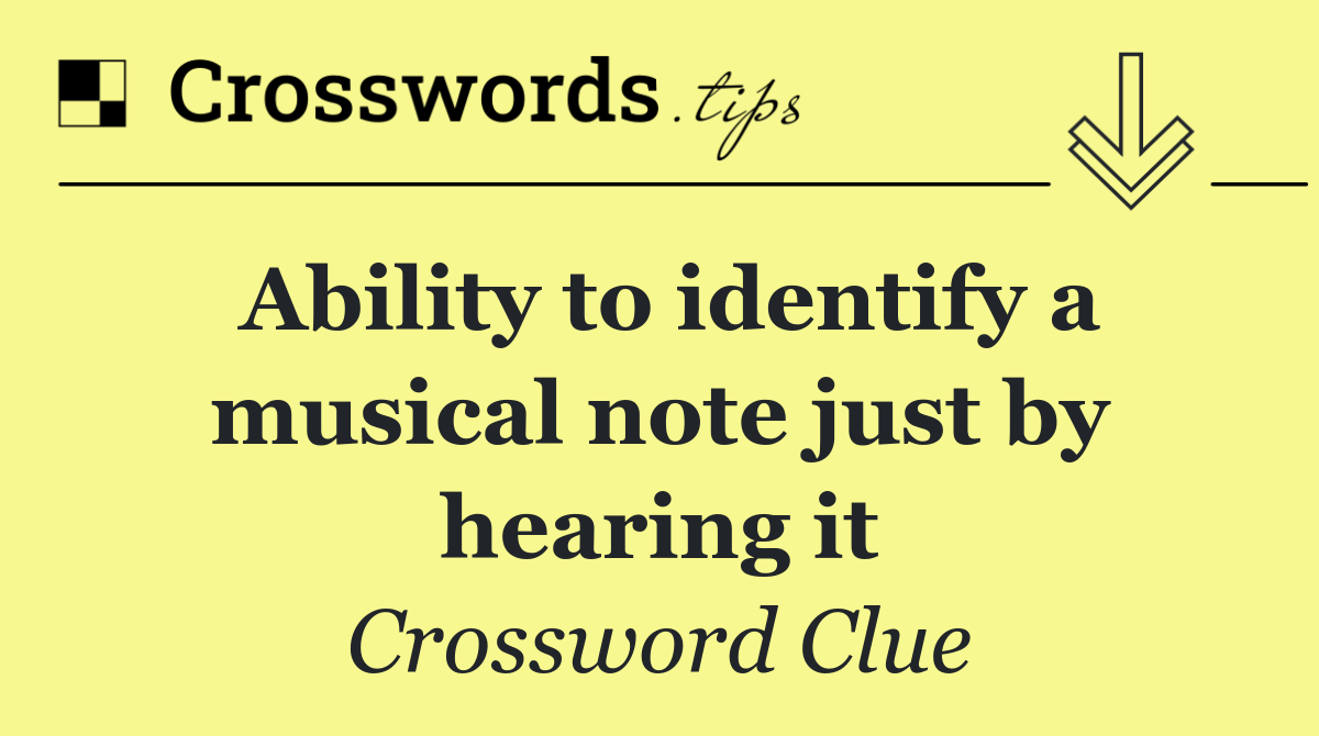 Ability to identify a musical note just by hearing it
