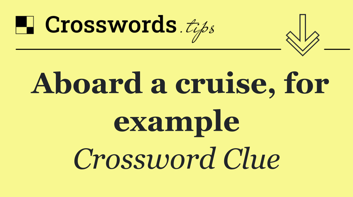 Aboard a cruise, for example