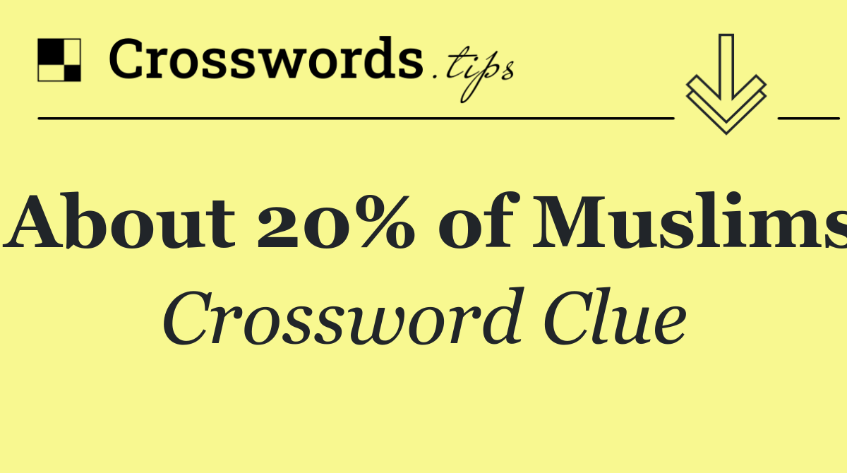 About 20% of Muslims