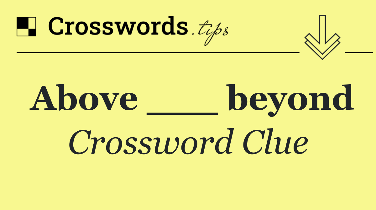 Above ___ beyond