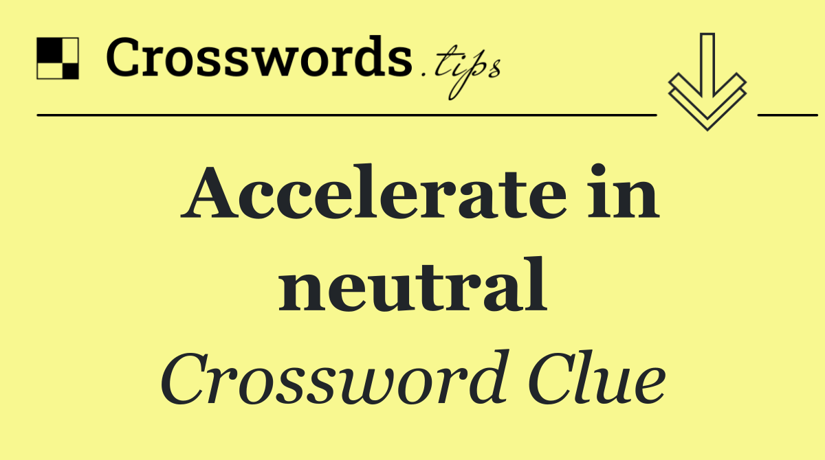 Accelerate in neutral