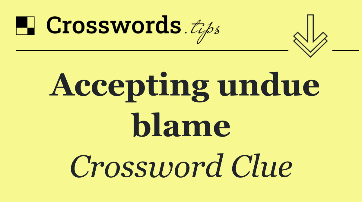 Accepting undue blame