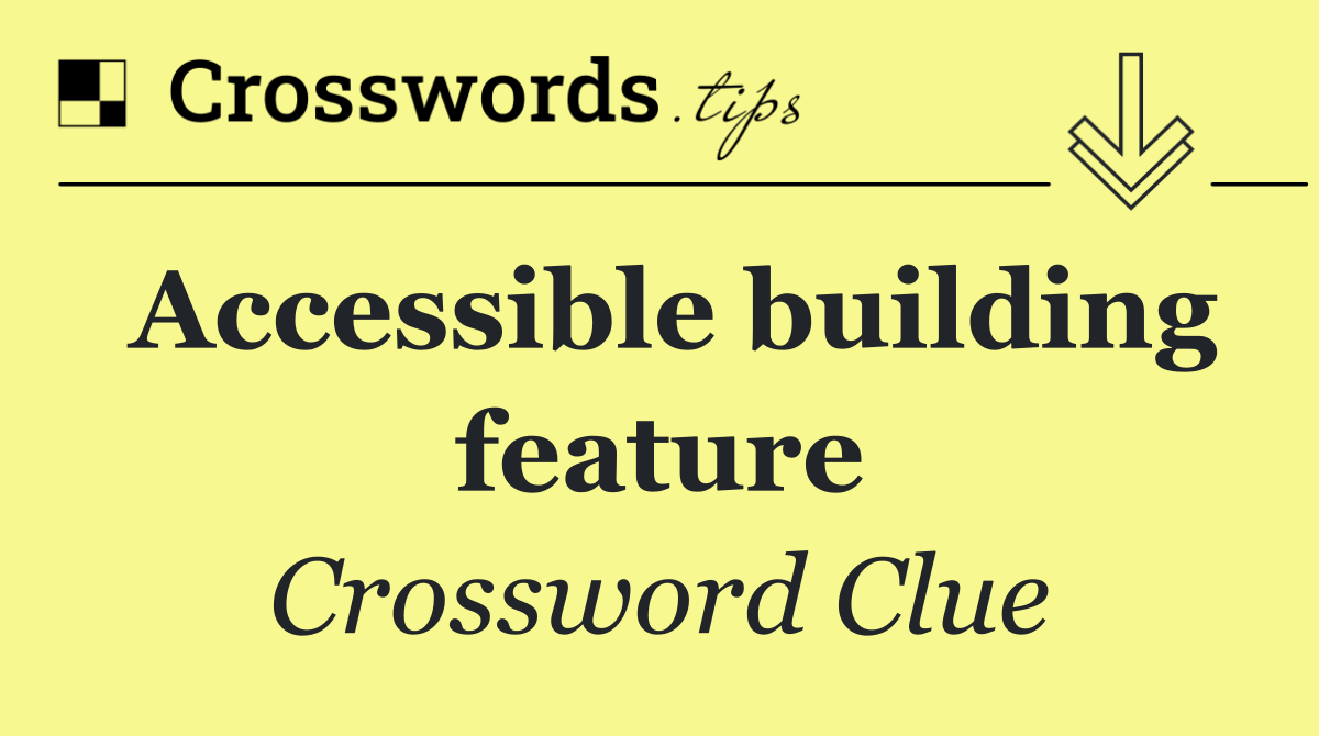 Accessible building feature