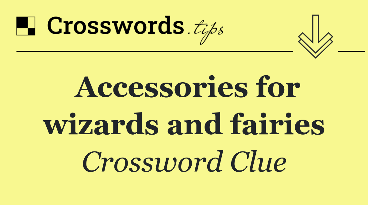 Accessories for wizards and fairies
