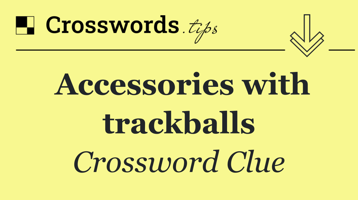 Accessories with trackballs