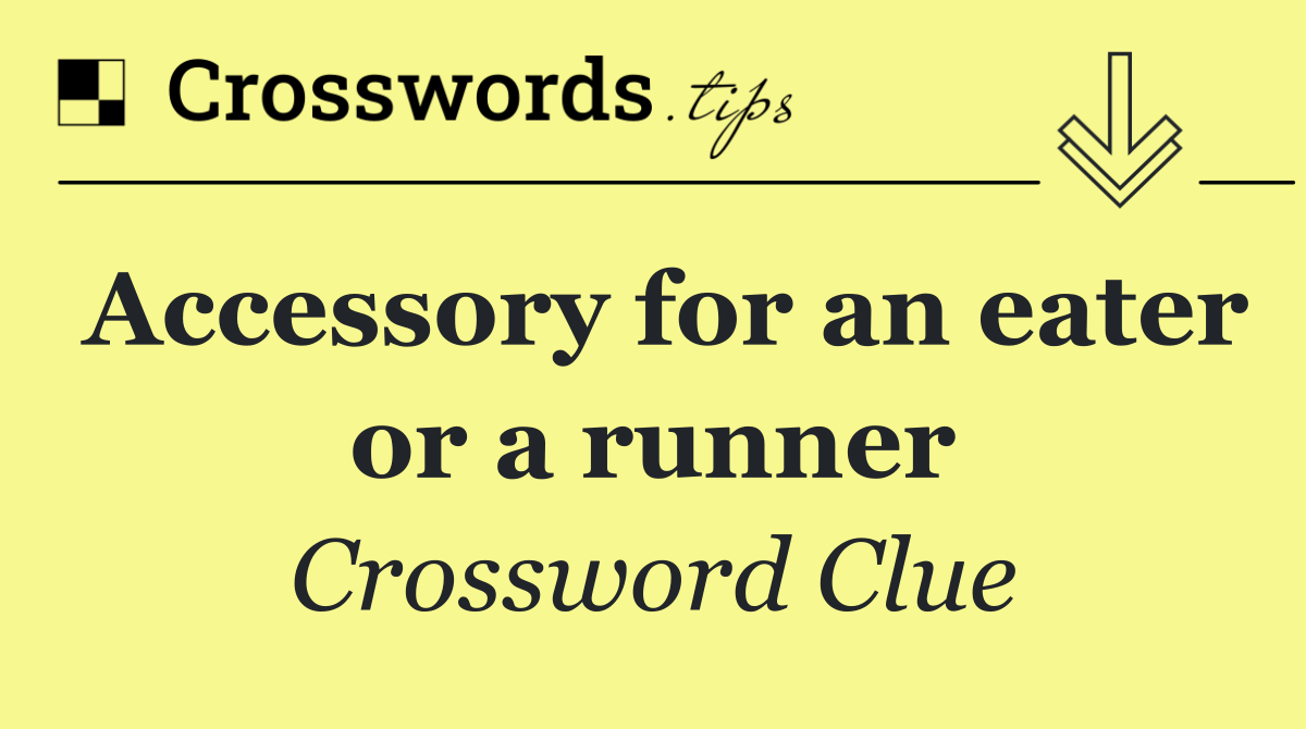 Accessory for an eater or a runner