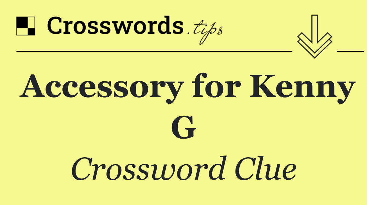 Accessory for Kenny G