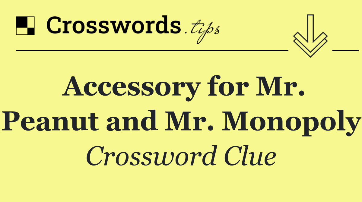 Accessory for Mr. Peanut and Mr. Monopoly