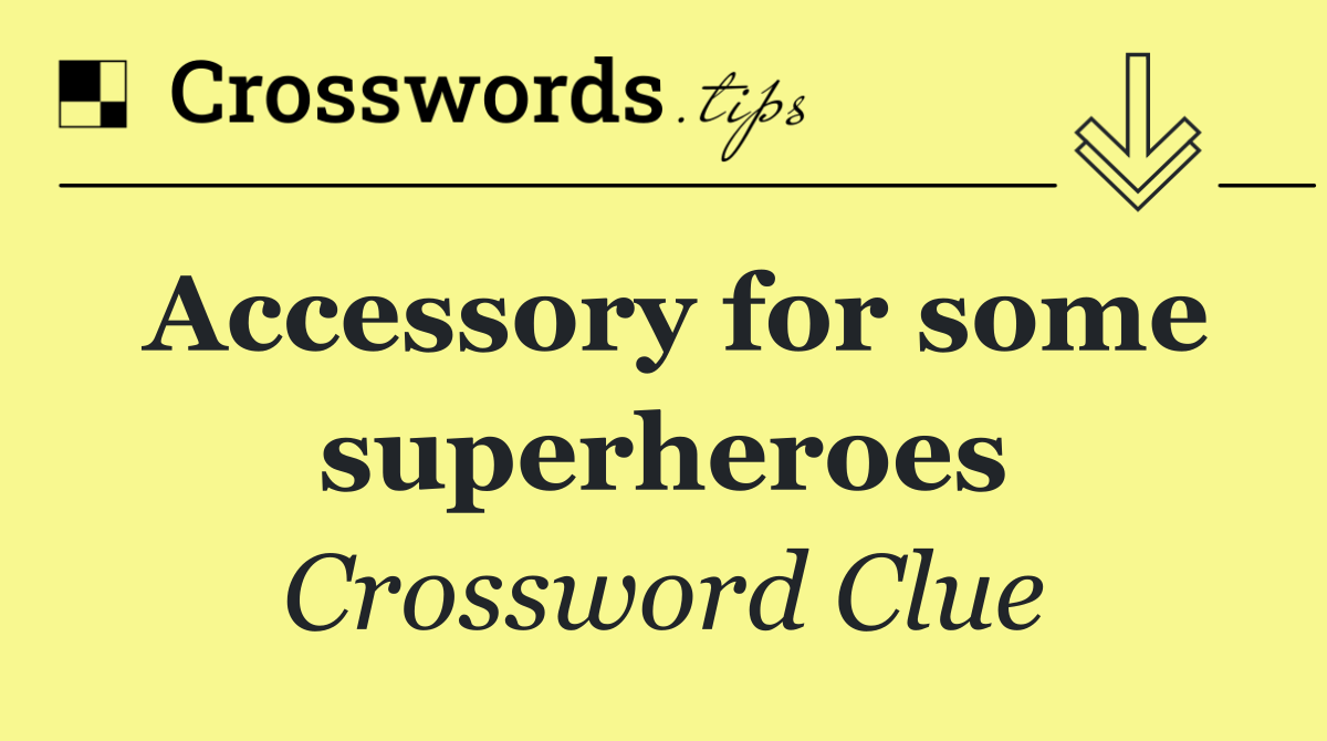 Accessory for some superheroes